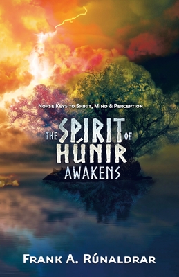 The Spirit of Hunir Awakens (Part 1): Norse Keys to the Spirit, Mind and Perception - Rnaldrar, Frank a