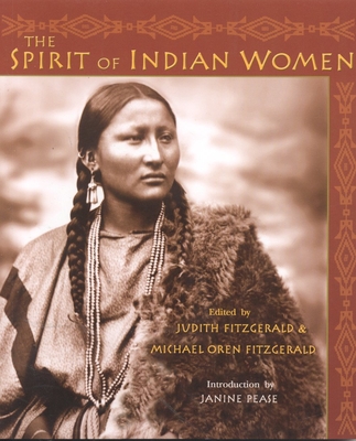 The Spirit of Indian Women - Fitzgerald, Judith (Editor), and Fitzgerald, Michael Oren (Editor)