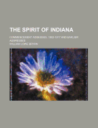 The Spirit of Indiana; Commencement Addesses, 1902-1917 and Earlier Addresses