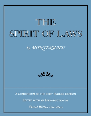 The Spirit of Laws: A Compendium of the First English Edition - Montesquieu