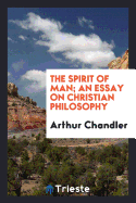 The Spirit of Man; An Essay on Christian Philosophy