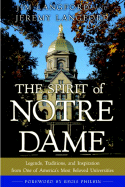 The Spirit of Notre Dame: Legends, Traditions, and Inspiration from One of America#S Most Beloved Universities