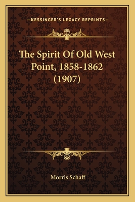 The Spirit of Old West Point, 1858-1862 (1907) - Schaff, Morris