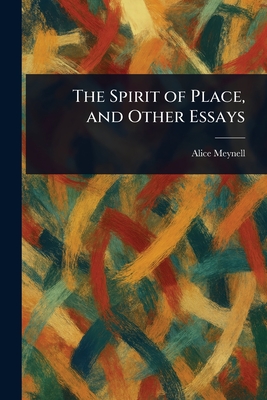 The Spirit of Place, and Other Essays - Meynell, Alice