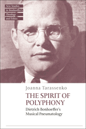 The Spirit of Polyphony: Dietrich Bonhoeffer's Musical Pneumatology