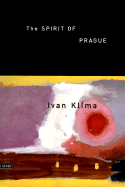 The Spirit of Prague: And Other Essays - Klima, Ivan, and Wilson, Paul (Translated by)