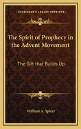 The Spirit of Prophecy in the Advent Movement: The Gift that Builds Up