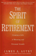 The Spirit of Retirement: Creating a Life of Meaning and Personal Growth - Autry, James A