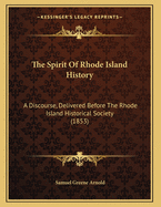 The Spirit of Rhode Island History: A Discourse, Delivered Before the Rhode Island Historical Society (1853)