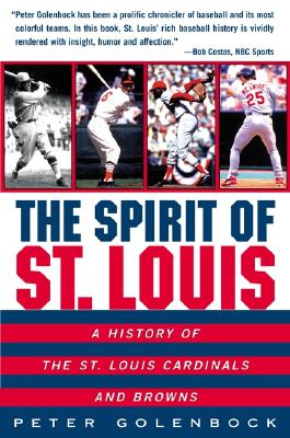 The Spirit of St. Louis: A History of the St. Louis Cardinals and Browns - Golenbock, Peter