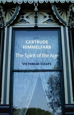 The Spirit of the Age: Victorian Essays - Himmelfarb, Gertrude (Editor)