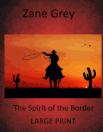 The Spirit of the Border: (Zane Grey Masterpiece Collection) - Grey, Zane