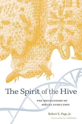 The Spirit of the Hive: The Mechanisms of Social Evolution - Page, Robert E., and Hlldobler, Bert (Foreword by)