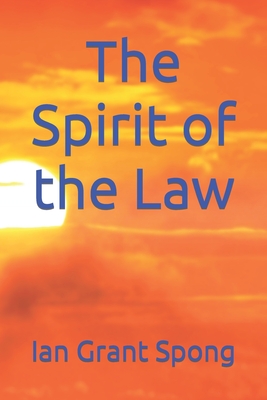 The Spirit of the Law - Spong, Ian Grant