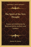The Spirit of the New Thought: Essays and Addresses by Representative Authors and Leaders