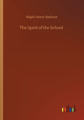 The Spirit of the School - Barbour, Ralph Henry