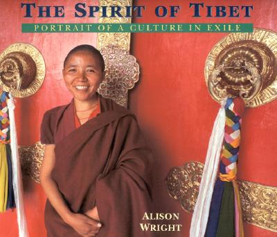 The Spirit of Tibet: Portrait of a Culture in Exile - Wright, Alison (Photographer), and Dalai Lama (Foreword by)