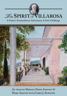 The Spirit of Villarosa: A Father's Extraordinary Adventures; A Son's Challenge - Ashton, Marc, and Ashton, Horace Dade, and Atwater, Libby J