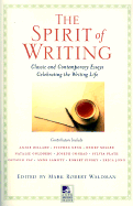 The Spirit of Writing: Classic and Contemporary Essays Celebrating the Writing Life