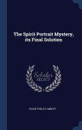 The Spirit Portrait Mystery, its Final Solution