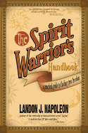 The Spirit Warrior's Handbook: A Practical Guide to Finding True Freedom