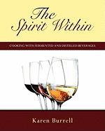 The Spirit Within: Cooking with Fermented and Distilled Beverages