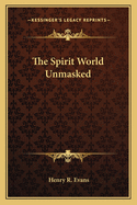 The Spirit World Unmasked