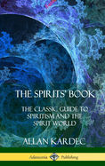 The Spirits' Book: The Classic Guide to Spiritism and the Spirit World (Hardcover)