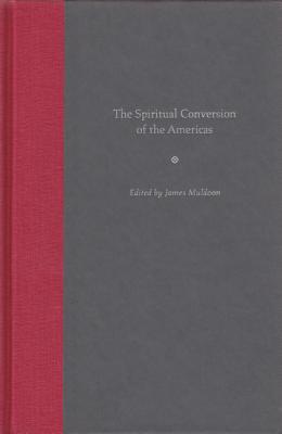 The Spiritual Conversion of the Americas - Muldoon, James (Editor)