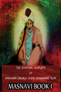 The Spiritual Couplets of Maulana Jalalu-'d-Dln Muhammad Rumi Masnavi Book 1