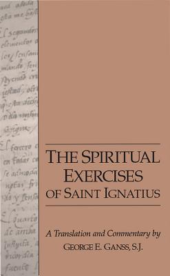 The Spiritual Exercises of Saint Ignatius - Ganss, George (Translated by), and Ignatius of Loyola, St