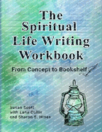 The Spiritual Life Writing Workbook: From Concept to Bookshelf