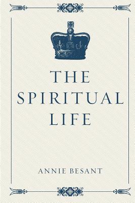 The Spiritual Life - Besant, Annie