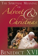 The Spiritual Meaning of Advent and Christmas: Homilies and Addresses for Advent and Christmas