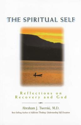 The Spiritual Self: Reflections on Recovery and God - Twerski, Abraham J, Rabbi, M.D.