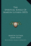 The Spiritual Songs of Martin Luther (1853)