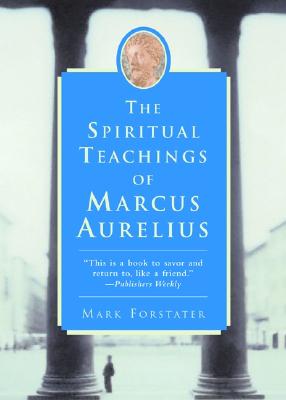 The Spiritual Teachings of Marcus Aurelius - Forstater, Mark