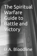 The Spiritual Warfare Guide to Battle and Victory