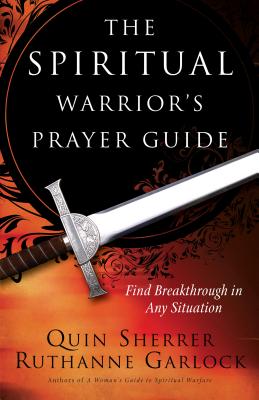 The Spiritual Warrior's Prayer Guide - Sherrer, Quin, and Garlock, Ruthanne, and Hamon, Jane (Foreword by)