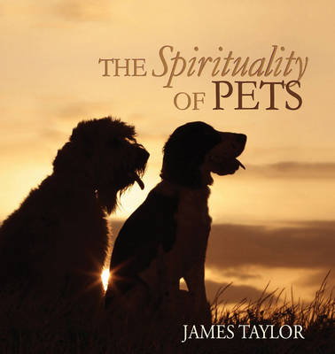 The Spirituality of Pets - Taylor, James, and Schwartzentruber, Michael J. (Series edited by)