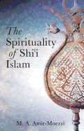 The Spirituality of Shi'i Islam: Beliefs and Practices