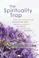The Spirituality Trap: The Importance of Remaining One with Yourself on Your Spiritual Journey