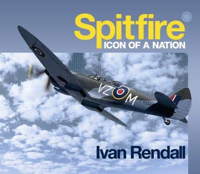 The Spitfire: Icon Of A Nation - Rendall, Ivan