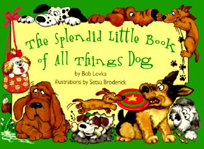 The Splendid Little Book of All Things Dog - Lovka, Bob