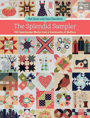 The Splendid Sampler: 100 Spectacular Blocks from a Community of Quilters - Sloan, Pat, and Davidson, Jane, Dr.