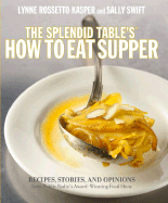 The Splendid Table's, How to Eat Supper: Recipes, Stories, and Opinions from Public Radio's Award-Winning Food Show