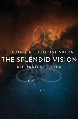 The Splendid Vision: Reading a Buddhist Sutra - Cohen, Richard