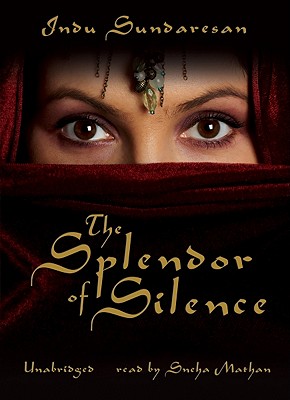 The Splendor of Silence - Sundaresan, Indu, and Mathan, Sneha (Read by)