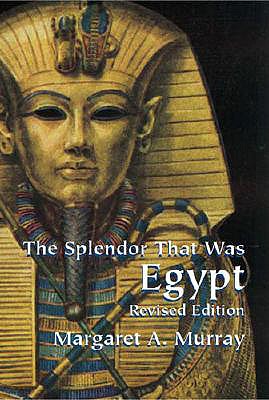 The Splendor That Was Egypt - Murray, Margaret Alice