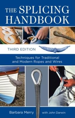 The Splicing Handbook: Techniques for Traditional and Modern Ropes and Wires - Merry, Barbara